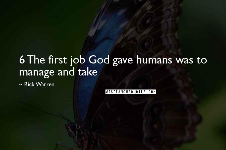 Rick Warren Quotes: 6 The first job God gave humans was to manage and take