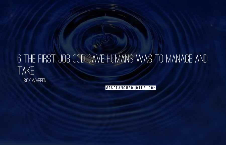 Rick Warren Quotes: 6 The first job God gave humans was to manage and take