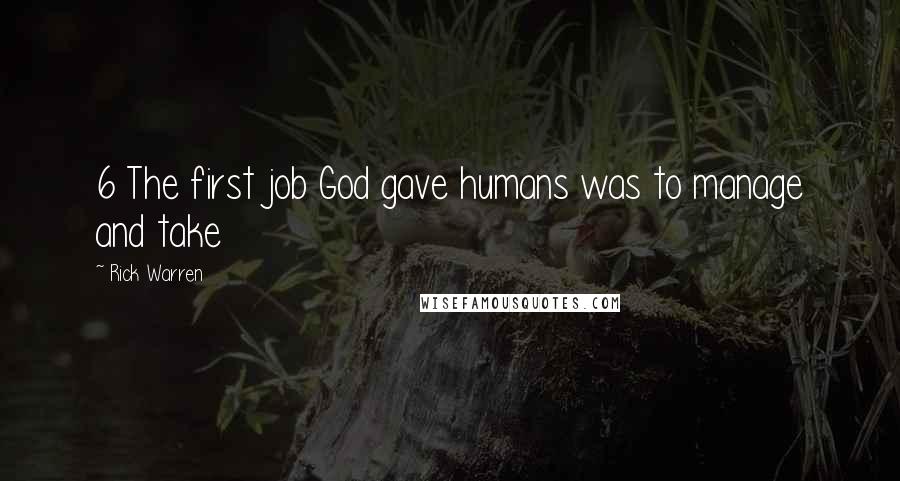 Rick Warren Quotes: 6 The first job God gave humans was to manage and take