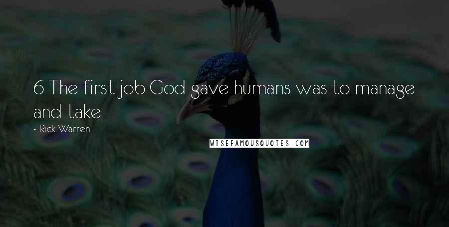 Rick Warren Quotes: 6 The first job God gave humans was to manage and take
