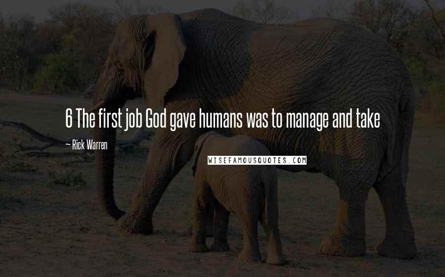 Rick Warren Quotes: 6 The first job God gave humans was to manage and take