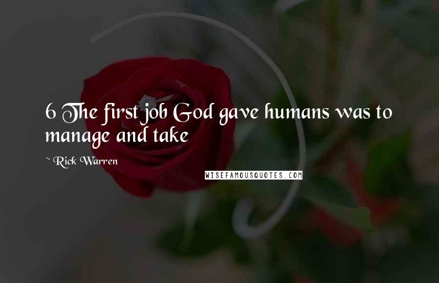 Rick Warren Quotes: 6 The first job God gave humans was to manage and take