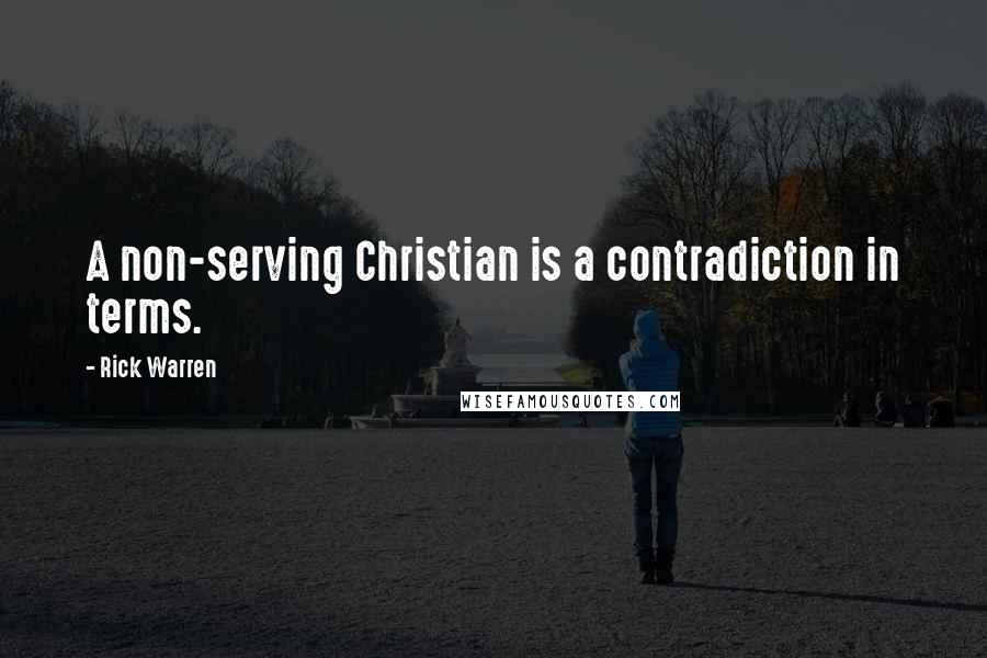 Rick Warren Quotes: A non-serving Christian is a contradiction in terms.