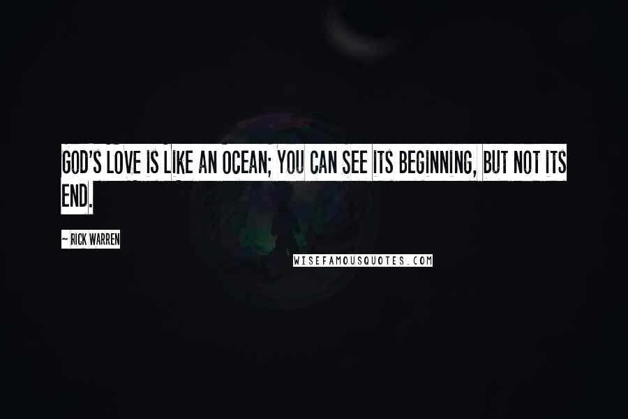 Rick Warren Quotes: God's LOVE is Like an Ocean; You can See its Beginning, but not its end.