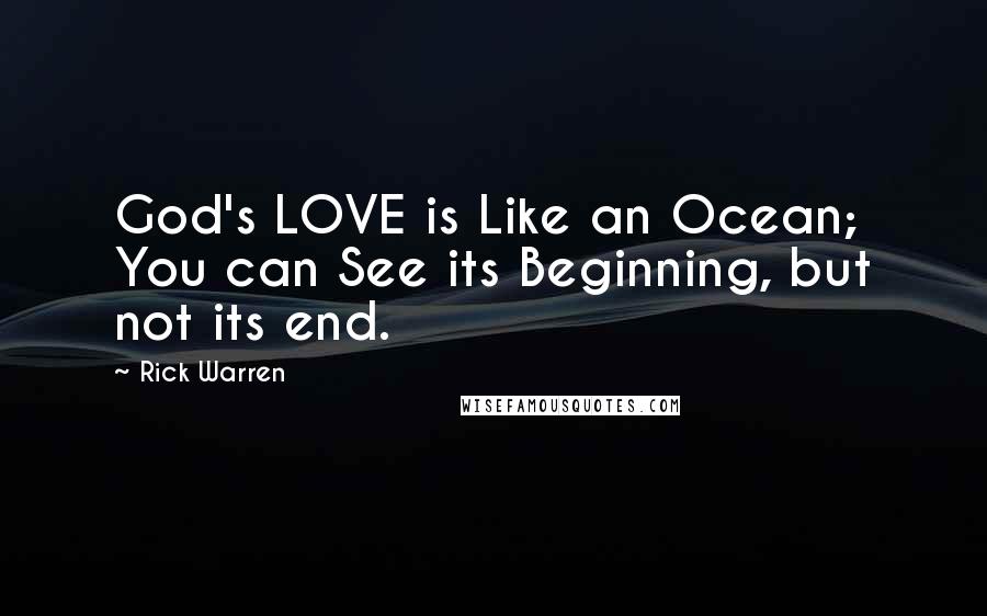 Rick Warren Quotes: God's LOVE is Like an Ocean; You can See its Beginning, but not its end.