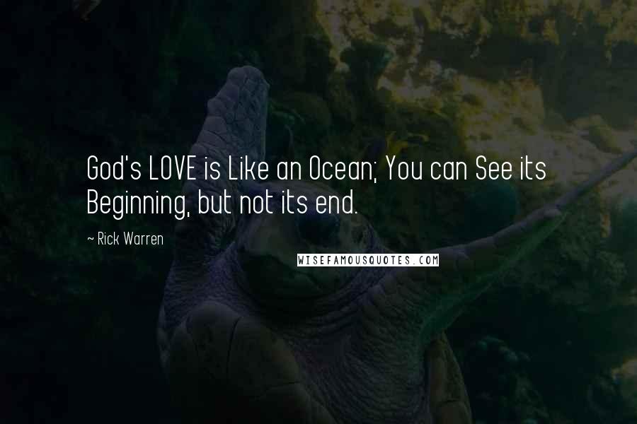 Rick Warren Quotes: God's LOVE is Like an Ocean; You can See its Beginning, but not its end.