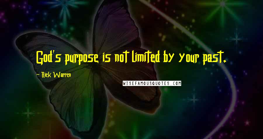 Rick Warren Quotes: God's purpose is not limited by your past.