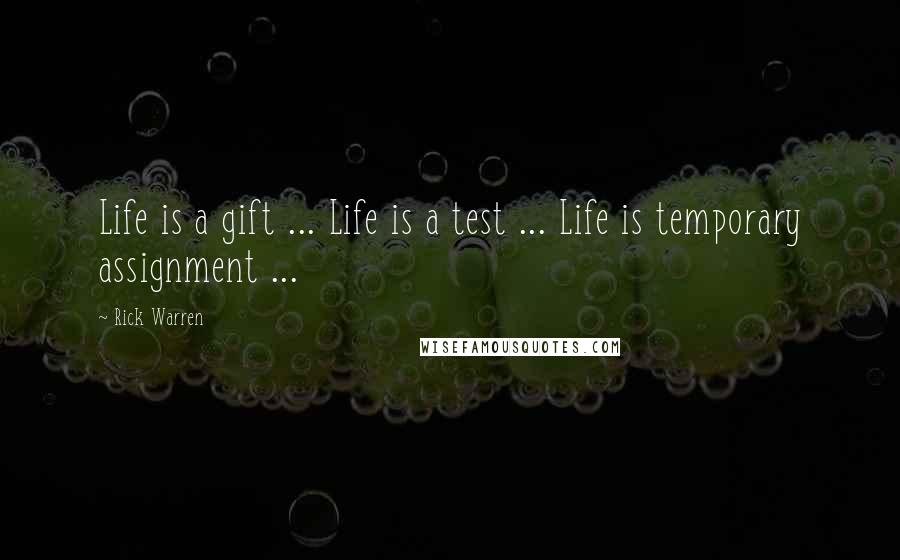 Rick Warren Quotes: Life is a gift ... Life is a test ... Life is temporary assignment ...