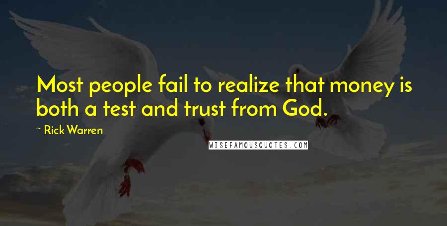 Rick Warren Quotes: Most people fail to realize that money is both a test and trust from God.