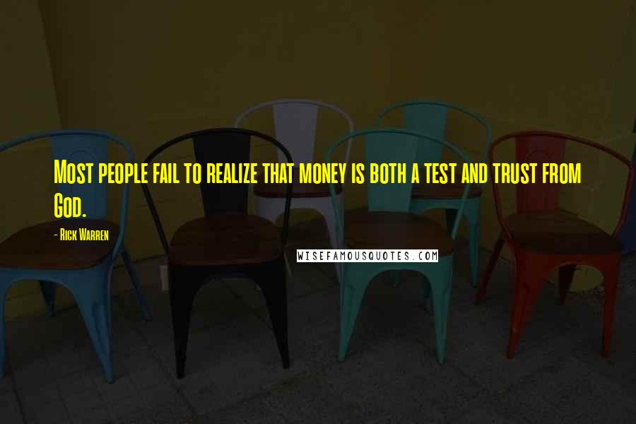 Rick Warren Quotes: Most people fail to realize that money is both a test and trust from God.