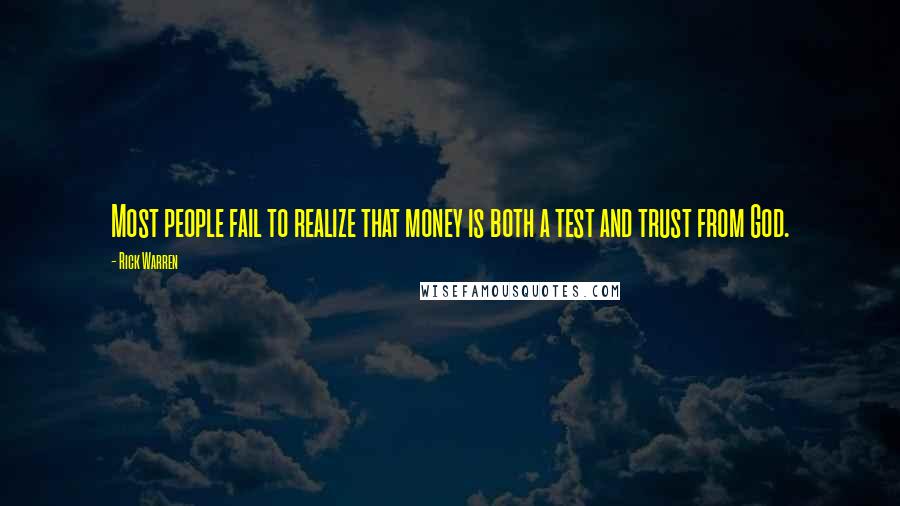 Rick Warren Quotes: Most people fail to realize that money is both a test and trust from God.