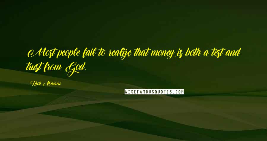 Rick Warren Quotes: Most people fail to realize that money is both a test and trust from God.