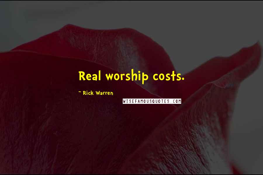Rick Warren Quotes: Real worship costs.