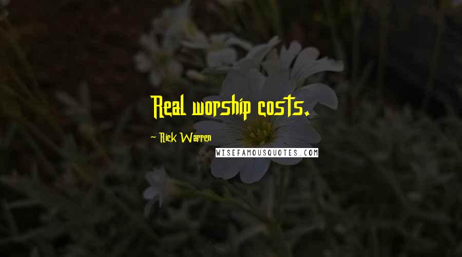 Rick Warren Quotes: Real worship costs.
