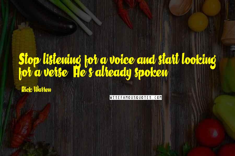 Rick Warren Quotes: Stop listening for a voice and start looking for a verse. He's already spoken.