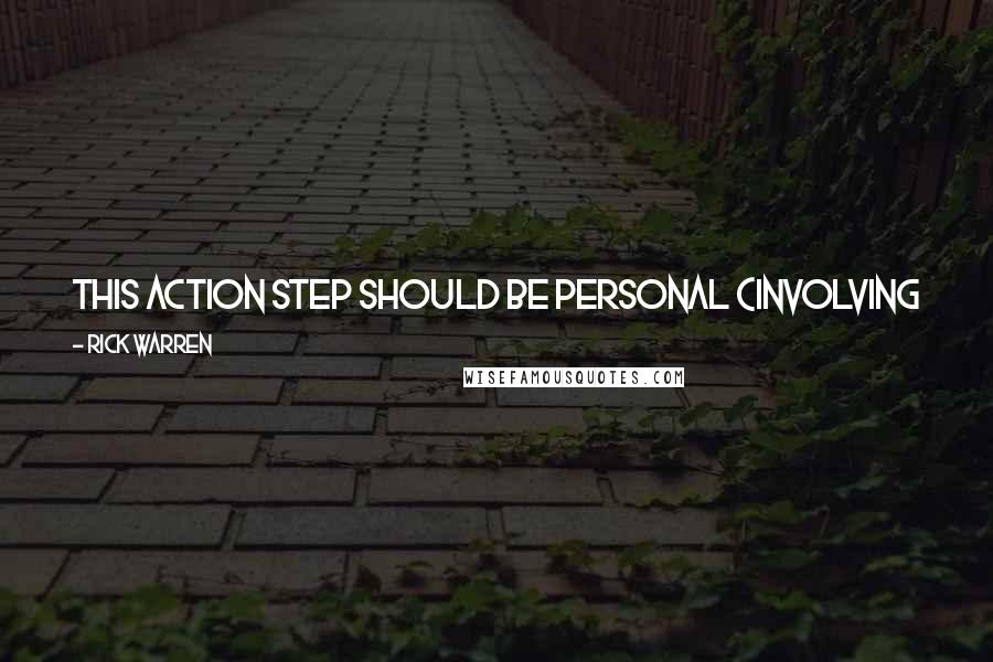 Rick Warren Quotes: This action step should be personal (involving you), practical (something you can do), and provable (with a deadline to do it).