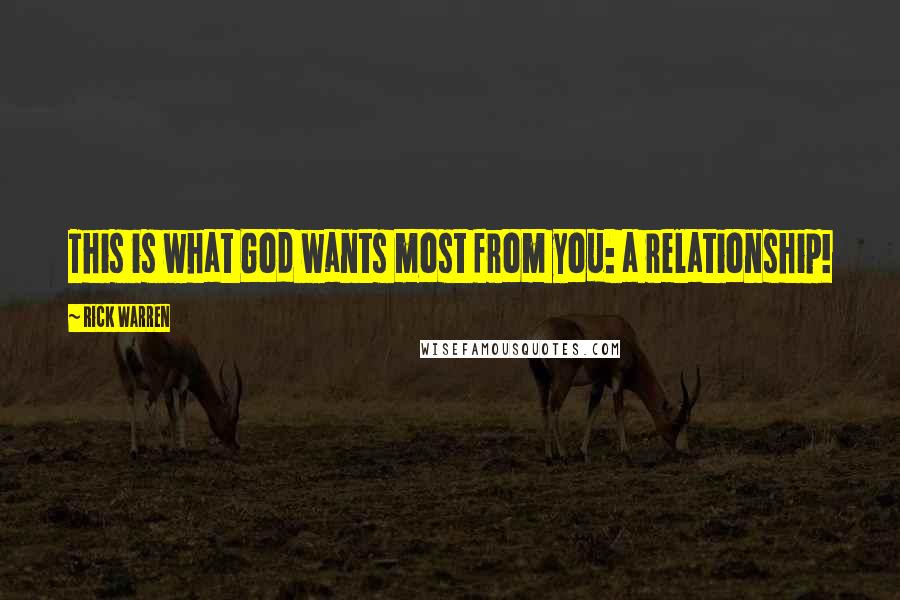 Rick Warren Quotes: This is what God wants most from you: a relationship!