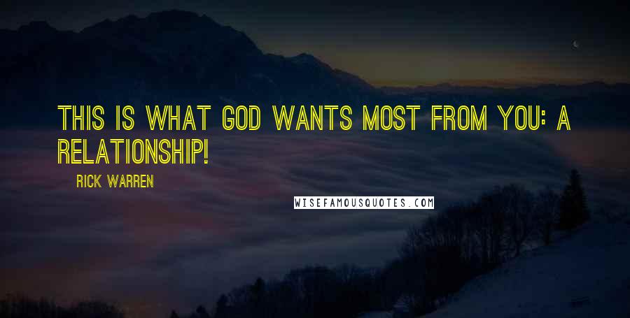 Rick Warren Quotes: This is what God wants most from you: a relationship!