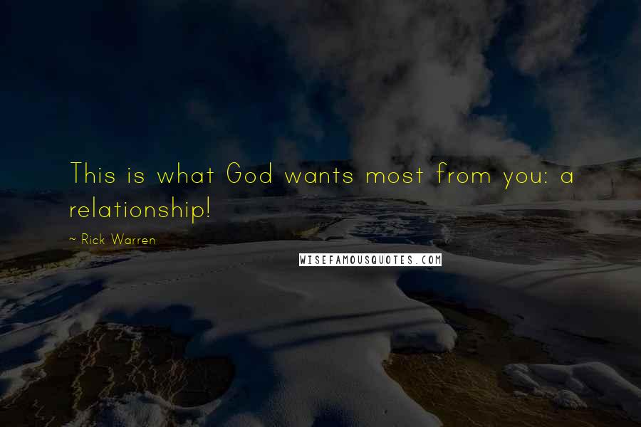 Rick Warren Quotes: This is what God wants most from you: a relationship!