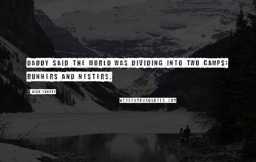 Rick Yancey Quotes: Daddy said the world was dividing into two camps: runners and nesters.