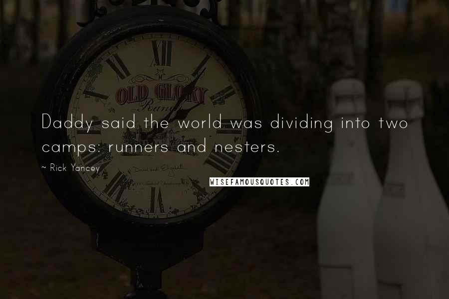 Rick Yancey Quotes: Daddy said the world was dividing into two camps: runners and nesters.