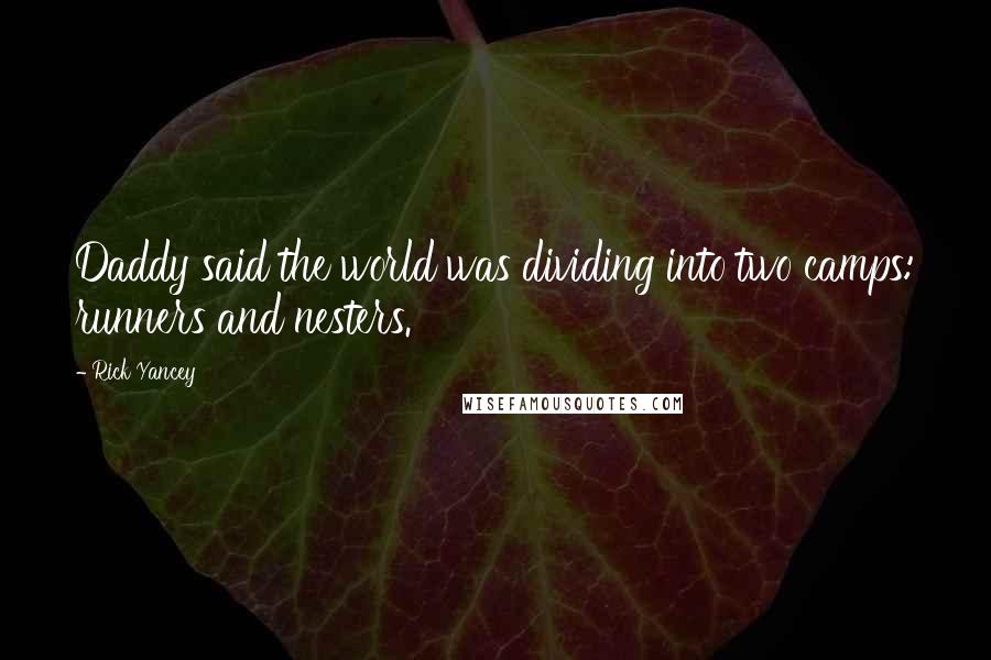 Rick Yancey Quotes: Daddy said the world was dividing into two camps: runners and nesters.