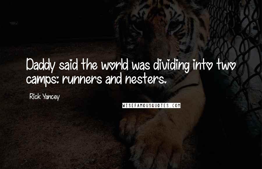 Rick Yancey Quotes: Daddy said the world was dividing into two camps: runners and nesters.