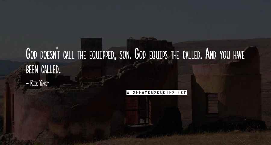 Rick Yancey Quotes: God doesn't call the equipped, son. God equips the called. And you have been called.