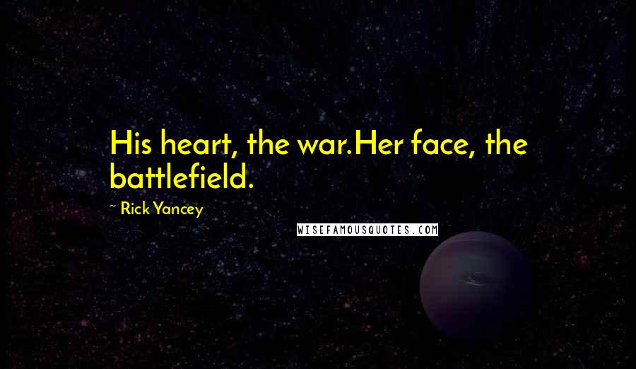 Rick Yancey Quotes: His heart, the war.Her face, the battlefield.