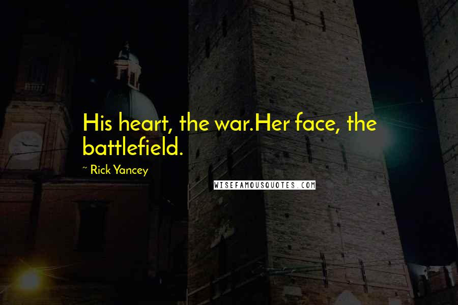 Rick Yancey Quotes: His heart, the war.Her face, the battlefield.