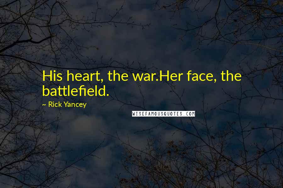 Rick Yancey Quotes: His heart, the war.Her face, the battlefield.