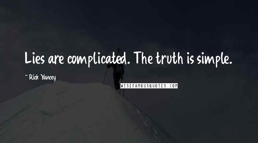 Rick Yancey Quotes: Lies are complicated. The truth is simple.