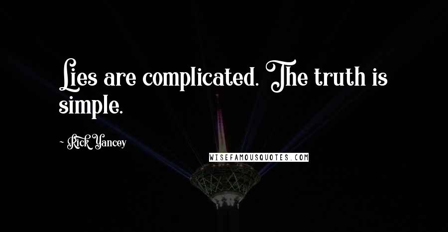 Rick Yancey Quotes: Lies are complicated. The truth is simple.