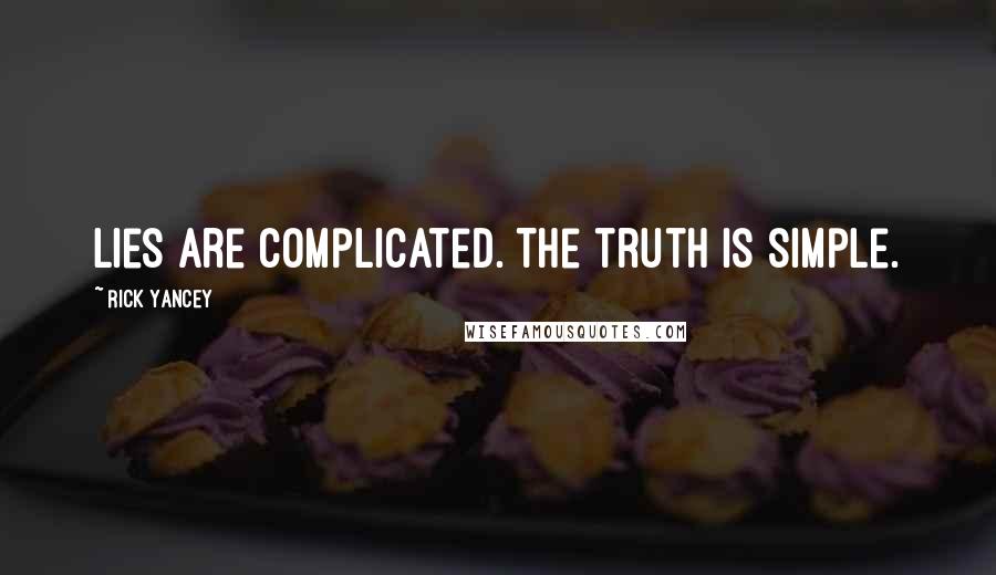 Rick Yancey Quotes: Lies are complicated. The truth is simple.