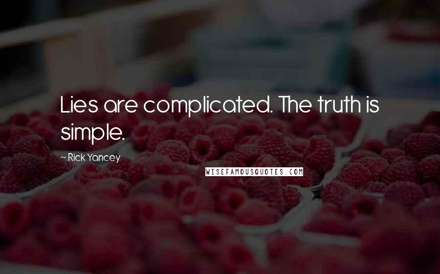 Rick Yancey Quotes: Lies are complicated. The truth is simple.