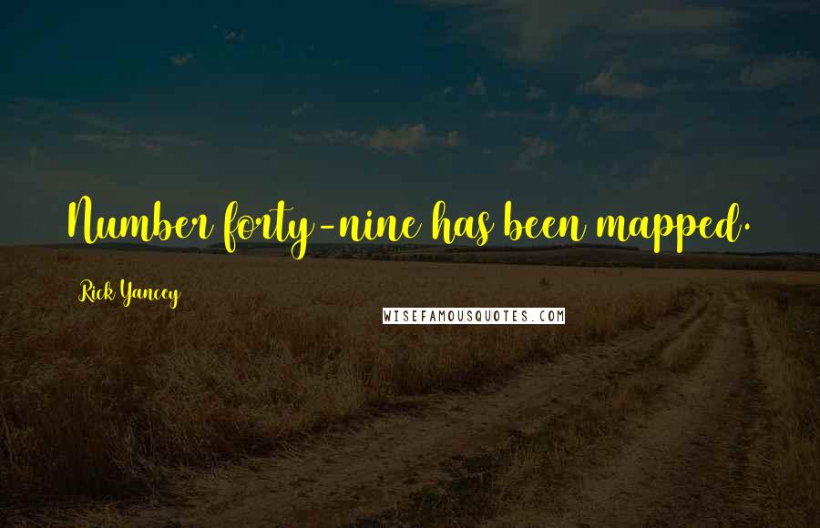 Rick Yancey Quotes: Number forty-nine has been mapped.