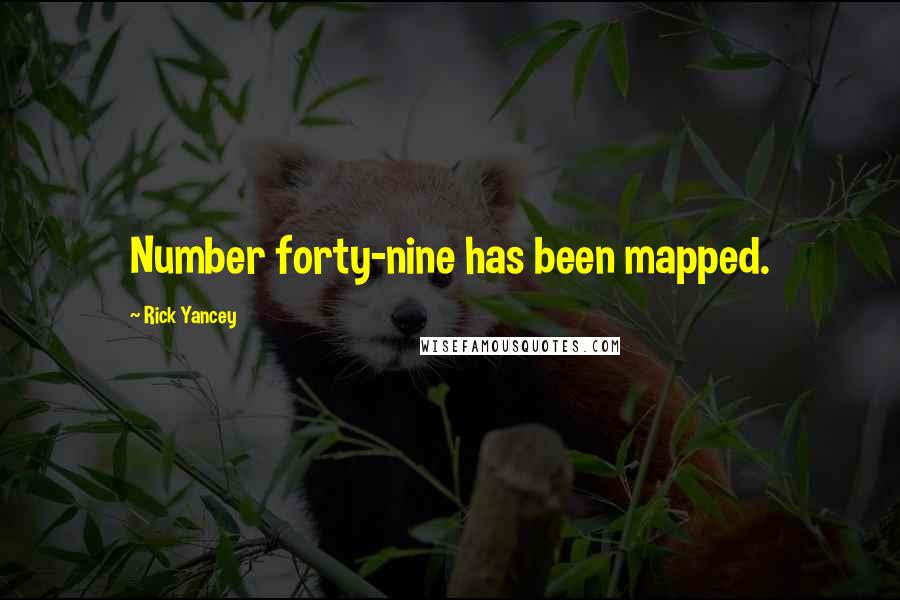 Rick Yancey Quotes: Number forty-nine has been mapped.