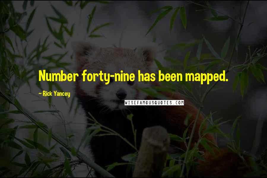 Rick Yancey Quotes: Number forty-nine has been mapped.