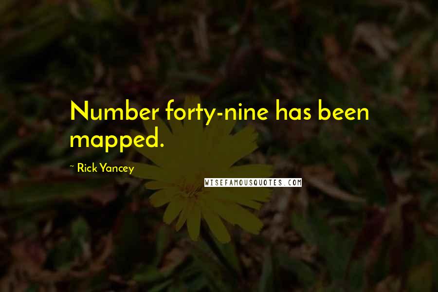 Rick Yancey Quotes: Number forty-nine has been mapped.