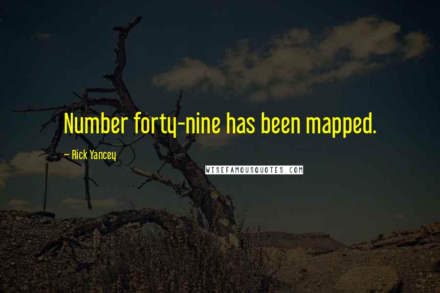 Rick Yancey Quotes: Number forty-nine has been mapped.