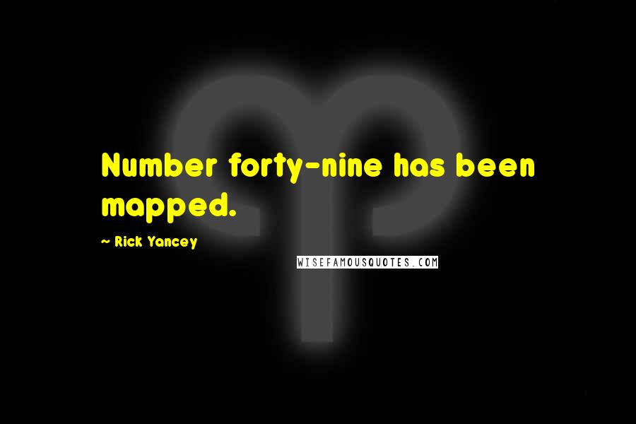 Rick Yancey Quotes: Number forty-nine has been mapped.