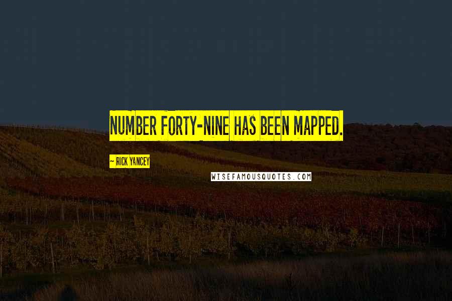 Rick Yancey Quotes: Number forty-nine has been mapped.