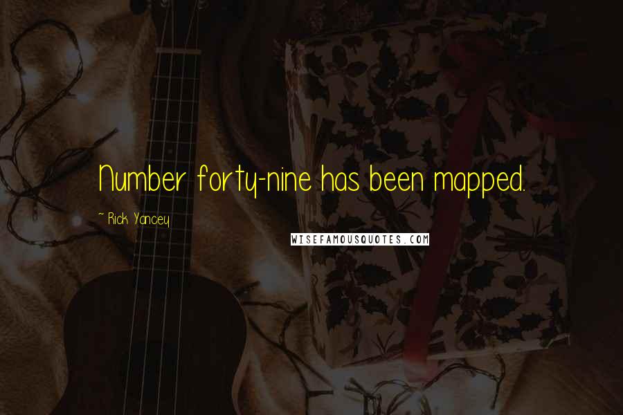 Rick Yancey Quotes: Number forty-nine has been mapped.