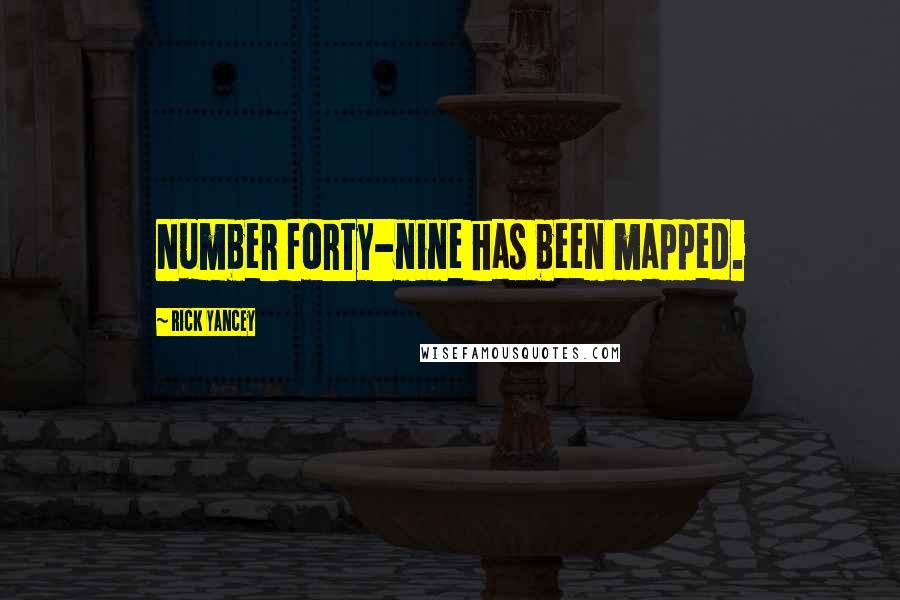 Rick Yancey Quotes: Number forty-nine has been mapped.