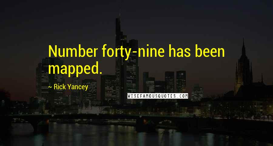 Rick Yancey Quotes: Number forty-nine has been mapped.