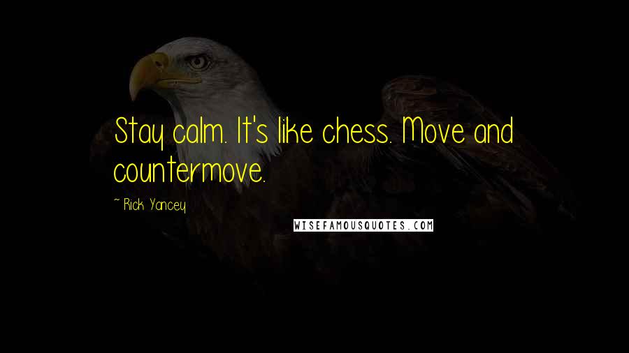Rick Yancey Quotes: Stay calm. It's like chess. Move and countermove.