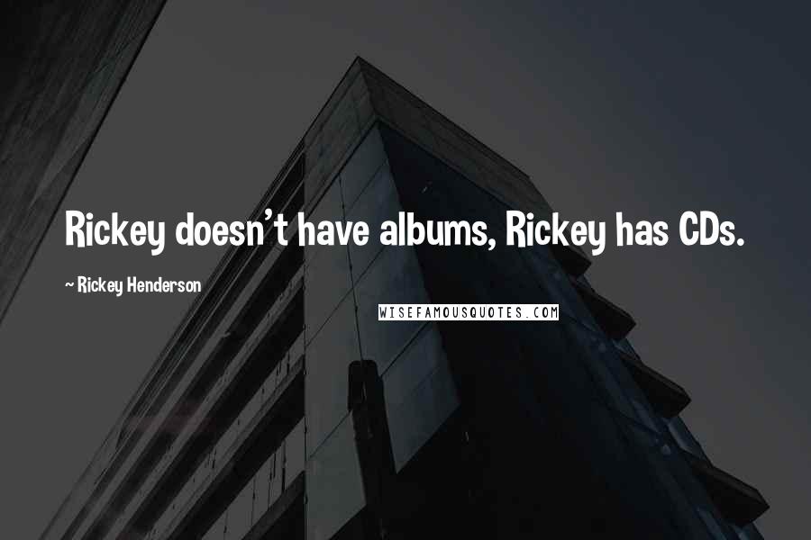 Rickey Henderson Quotes: Rickey doesn't have albums, Rickey has CDs.