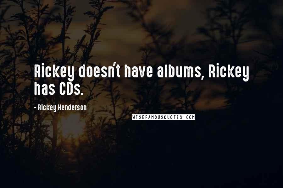 Rickey Henderson Quotes: Rickey doesn't have albums, Rickey has CDs.