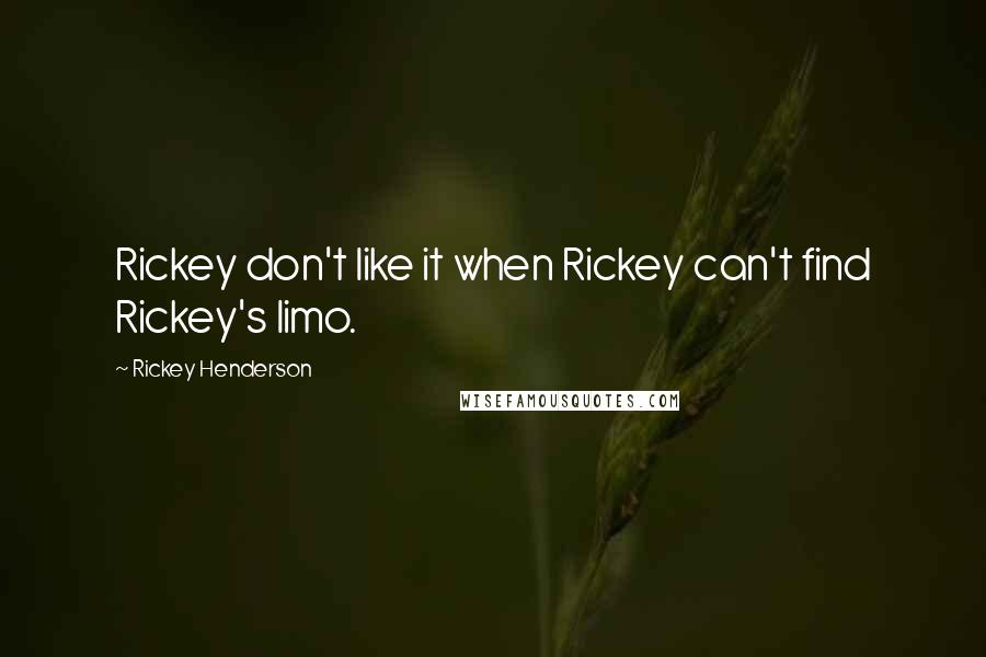 Rickey Henderson Quotes: Rickey don't like it when Rickey can't find Rickey's limo.