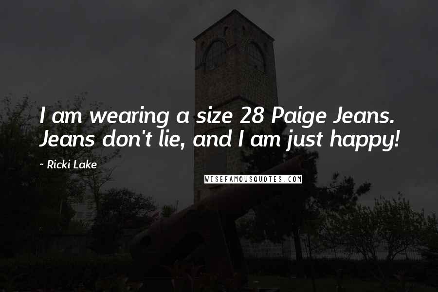 Ricki Lake Quotes: I am wearing a size 28 Paige Jeans. Jeans don't lie, and I am just happy!